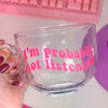 I’m Probably Not Listening Glass Mug