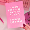 Thanks For Giving Birth To Me Card