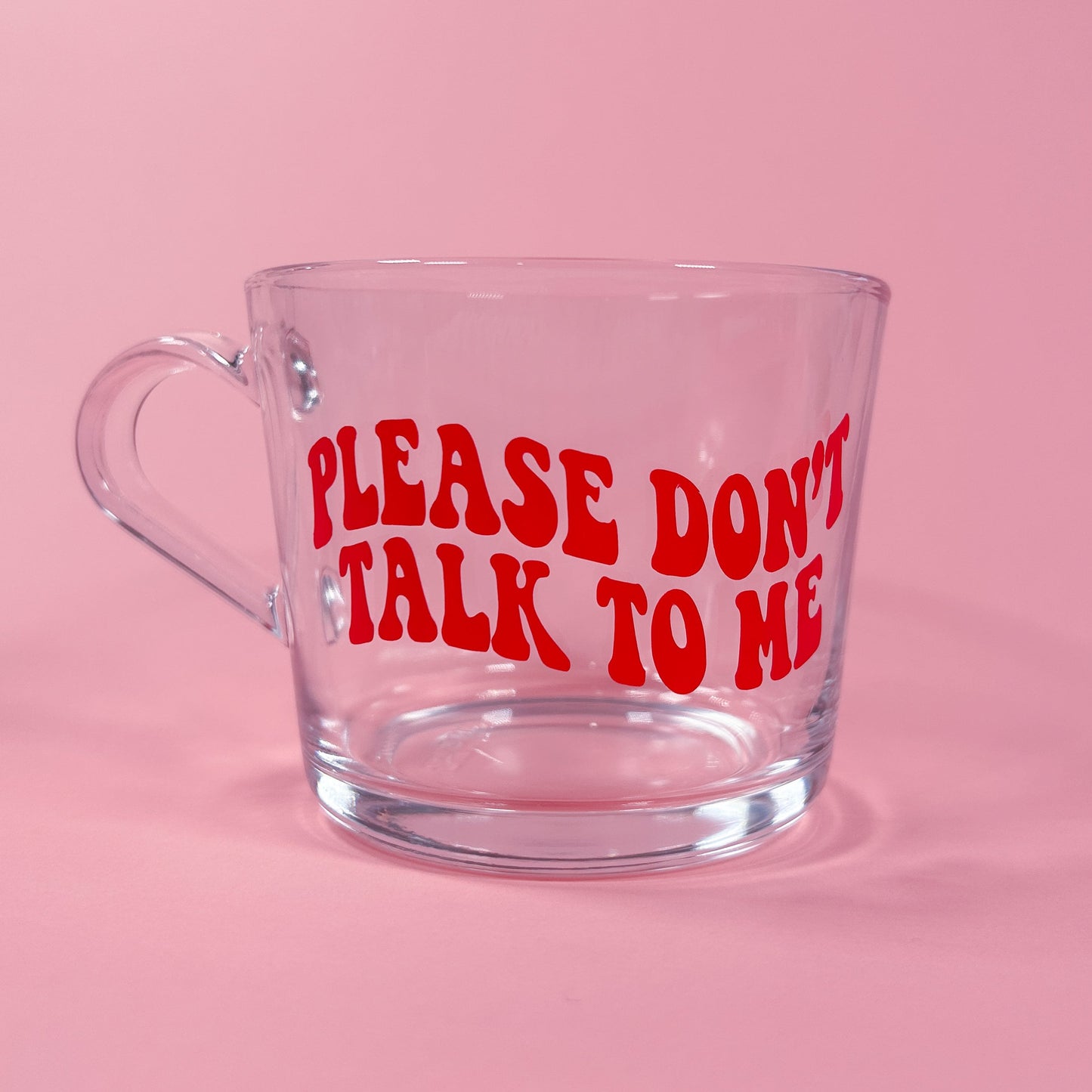 Please Don't Talk To Me Glass Mug