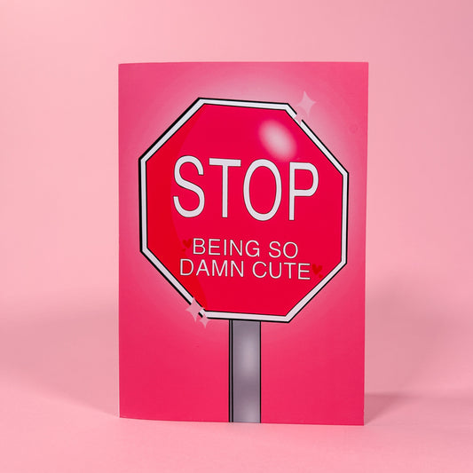 Stop Being So Damn Cute Stop Sign Card